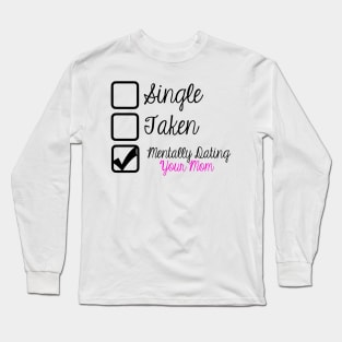 Mentally Dating Your Mom Long Sleeve T-Shirt